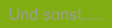 Und sonst.....